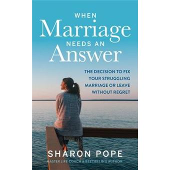 When Marriage Needs An Answer The Decision To Fix Your Struggling Marriage Or Leave Without Regret - 1