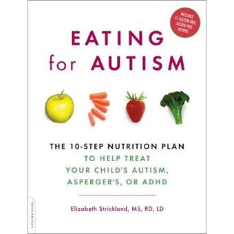 Eating for Autism - The 10-Step Nutrition Plan to Help Treat Your Child's Autism, Asperger's, or ADHD - Paperback - 2009 - 1