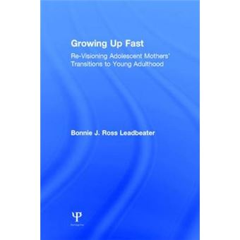 Growing Up Fast - Re-Visioning Adolescent Mothers' Transitions to Young Adulthood - Hardback - 2014 - 1