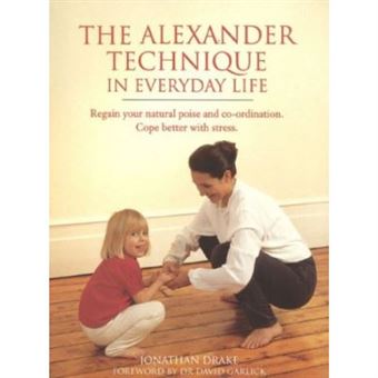 The Alexander Technique in Everyday Life - 1