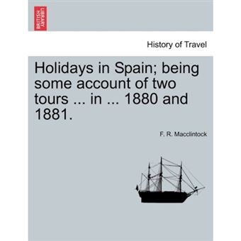 " Holidays in Spain; Being Some Account of Two Tours ... in ... 1880 and 1881. - Paperback / softback - 2011" - 1