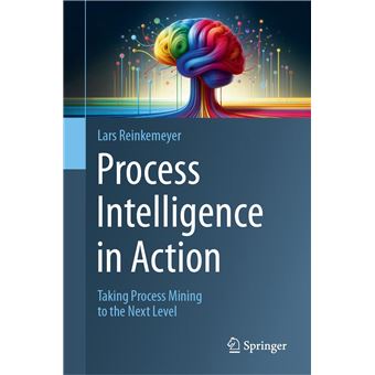 Process Intelligence in Action: Taking Process Mining to the Next Level - 1