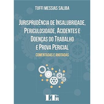 Jurisprudência De Insalubridade. Periculosidade, Acidentes E Doenças Do Trabalho E Prova Pericial - 1