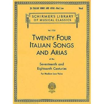 Twentyfour Italian Songs And Arias Of The Seventeenth And Eighteenth Centuries For Medium Low Voice Schirmer'S Library Of Musical Classics  Volume 1723 Medium Low Voice Book Only - 1