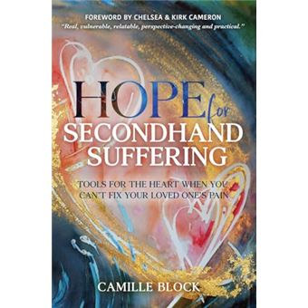 Hope For Secondhand Suffering: Tools For The Heart When You Can't Fix Your Loved One's Pain - 1