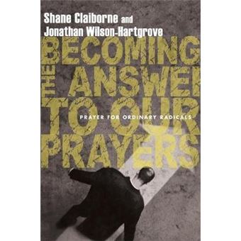 Becoming The Answer To Our Prayers Prayer For Ordinary Radicals - 1