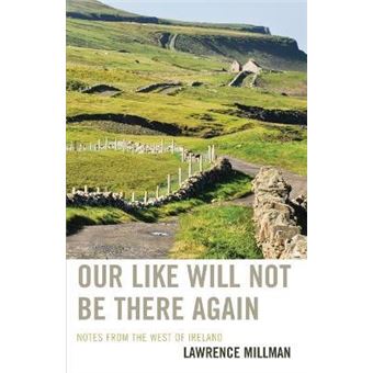 Our Like Will Not Be There Again : Notes from the West of Ireland - 1