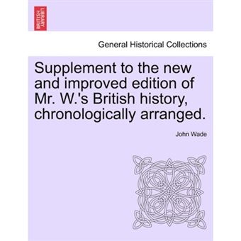 Supplement to the New and Improved Edition of Mr. W.'s British History, Chronologically Arranged. - Paperback / softback - 2011 - 1
