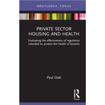 Private Sector Housing and Health: Evaluating the Effectiveness of Regulation Intended to Protect the Health of Tenants (Routledge Focus on Environmental Health) - 1