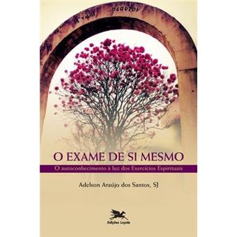 Exame de si mesmo (O) - O autoconhecimento a luz dos exercicios espirituais - 1