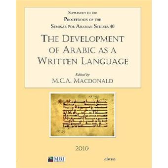The Development Of Arabic As A Written Language V 40 Supplement To The Proceedings Of The Seminar For Arabian Studies Supplement To The  Seminar For Arabian Studies Volume 40 2010 - 1
