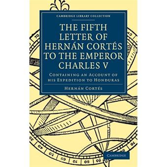 Fifth Letter of Hernan Cortes to the Emperor Charles V - Containing an Account of His Expedition to Honduras - Paperback - 2010 - 1
