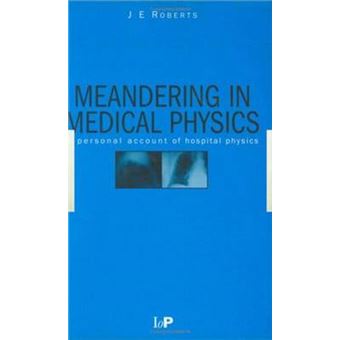 Meandering in Medical Physics - A Personal Account of Hospital Physics - Hardback - 1999 - 1