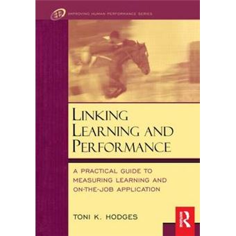 Linking Learning and Performance - A Practical Guide to Measuring Learning and On-the-Job Application - Hardback - 2001 - 1