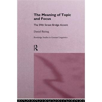 The Meaning Of Topic And Focus The 59Th Street Bridge Accent 3 Routledge Studies In Germanic Linguistics - 1