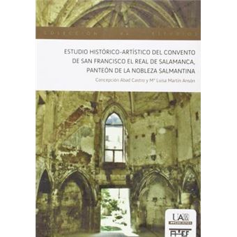 Estudio histórico-artístico del Convento de San Francisco El Real de Salamanca, panteón de la nobleza salmantina - 1