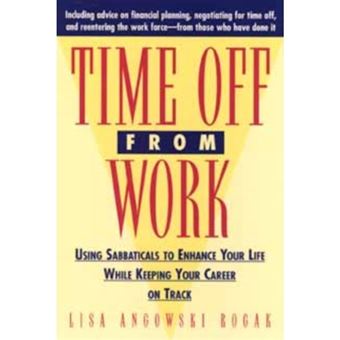 Time Off from Work - Using Sabbaticals to Enhance Your Life While Keeping Your Career on Track - Paperback - 1995 - 1