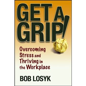 Get a Grip! - Overcoming Stress and Thriving in the Workplace - Paperback - 2004 - 1