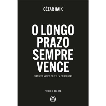 O Longo Prazo Sempre Vence : Transformando Dores Em Combustão. - 1