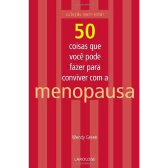50 Coisas Que Você Pode Fazer Para Conviver Com A Menopausa - 1
