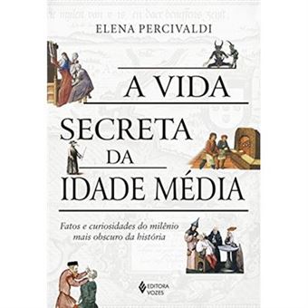 A Vida Secreta Da Idade Média. Fatos E Curiosidades Do Milênio Mais Obscuro Da História - 1