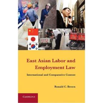 East Asian Labor and Employment Law - International and Comparative Context - Hardback - 2012 - 1