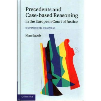 Precedents and Case-based Reasoning in the European Court of Justice - Unfinished Business - Hardback - 2014 - 1