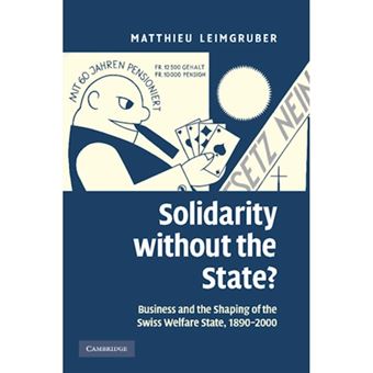 Solidarity without the State? - Business and the Shaping of the Swiss Welfare State, 1890-2000 - Paperback - 2012 - 1