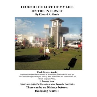 I Found the Love of My Life on the Internet! - There Can Be No Distance Between Two Loving Hearts! - Hardback - 2010 - 1