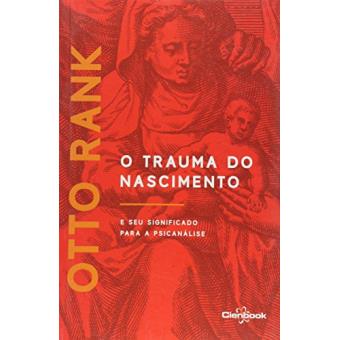 O Trauma do Nascimento. E Seu Significado Para a Psicanálise - 1
