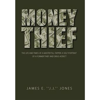 Money Thief - The Life and Times of a Master Till-Tapper. a Self-Portrait of a Former Thief and Drug Addict - Hardback - 2012 - 1