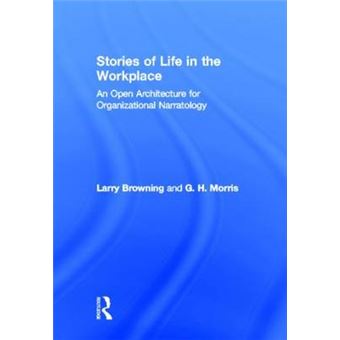 Stories of Life in the Work Place - An Open Architecture for Organizational Narratology - Hardback - 2011 - 1