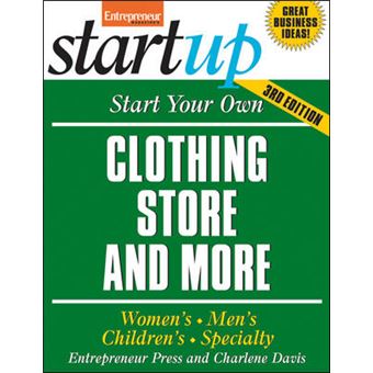 Start Your Own Clothing Store and More - Women's, Men's, Children's, Specialty - Paperback - 2011 - 1