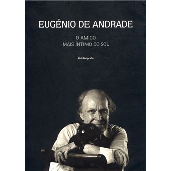 Eugénio de andrade: o amigo mais íntimo do sol. - 1