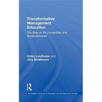 Transformative Management Education The Role Of The Humanities And Social Sciences Routledge Advances In Management And Business Studies - 1