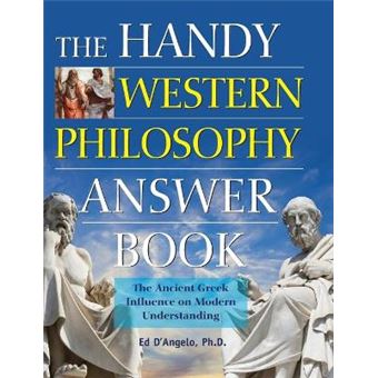 The Handy Western Philosophy Answer Book The Ancient Greek Influence On Modern Understanding Handy Answer Books - 1