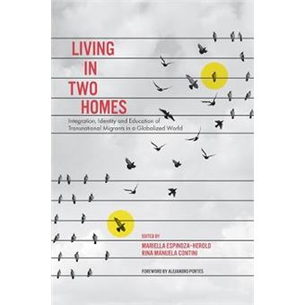 Living In Two Homes Integration, Identity And Education Of Transnational Migrants In A Globalized World - 1