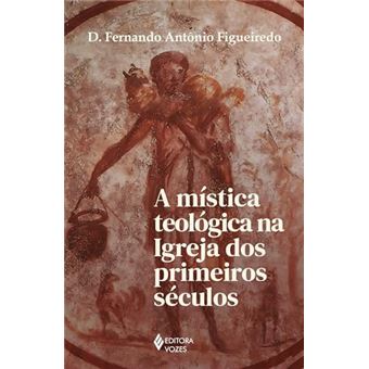 A Mística Teológica Na Igreja Dos Primeiros Séculos - 1