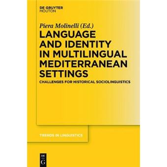 Language And Identity In Multilingual Mediterranean Settings Challenges For Historical Sociolinguistics Trends In Linguistics Studies And Monographs Tilsm 310 - 1