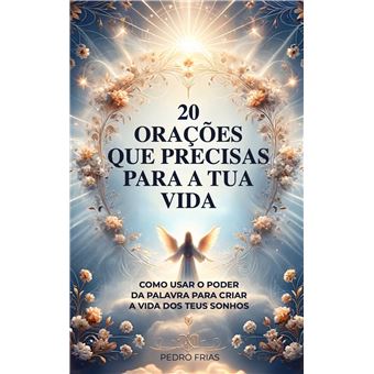 20 Orações Que Precisas Para A Tua Vida - Como Usar O Poder Da Palavra Para Uma Vida Mais Feliz - 1