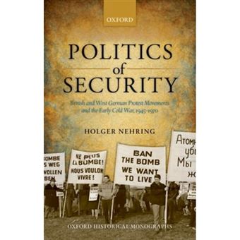 Politics of Security - British and West German Protest Movements and the Early Cold War, 1945-1970 - Hardback - 2013 - 1