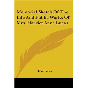 Memorial Sketch Of The Life And Public Works Of Mrs. Harriet Anne Lucas - Paperback - 2006 - 1