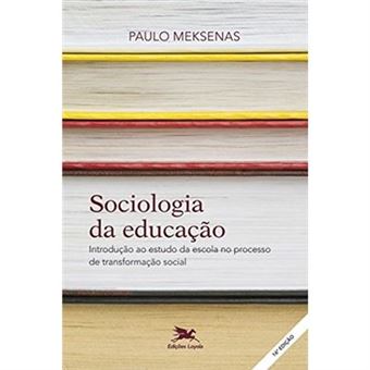 Sociologia Da Educação. Introdução Ao Estudo Da Escola No Processo De Transformação Social - 1