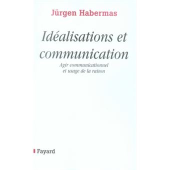 Idealisations Et Communication - Agir Communicationnel Et Usage De La Raison - 1