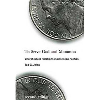 To Serve God And Mammon, Religion And Politics Series - 1