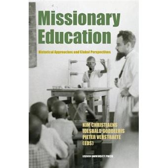 Missionary Education Historical Approaches And Global Perspectives Leuven Studies In Mission And Modernity 1 - 1