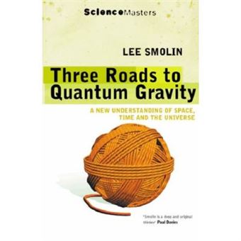 Three Roads To Quantum Gravity: A New Understanding Of Space, Time And The Universe (Science Masters) - [Livre En Vo] - 1