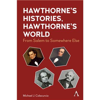 Hawthorne's Histories, Hawthorne's World: From Salem to Somewhere Else (Anthem Nineteenth-Century Series, 1) - 1