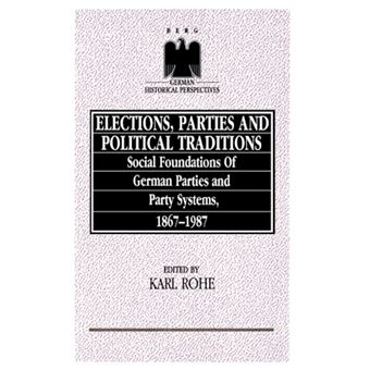 Elections, Parties and Political Traditions - Social Foundations of German Parties and Party Systems, 1867-1987 - Hardback - 1990 - 1