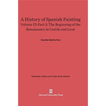A History Of Spanish Painting Volume Ix The Beginning Of The Renaissance In Castile And Leon Part 2 - 1